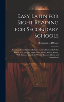 Easy Latin for Sight Reading for Secondary Schools; Selections From Ritchie's Fabulae Faciles, Lhomond's Urbis Romae Viri Inlustres, and Gellius' Noctes Atticae. Edited, With Introd., Models for Written Lessons, Idioms and Annotations