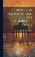 Hugo von Hofmannsthal, eine literarische Studie