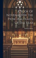 Book Of Novenas For The Principal Feasts Of The Year