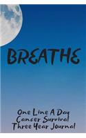 Breathe Cancer Survival Notebook One Line A Day Three Year Journal