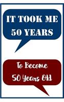 Notebook It Took Me 50 Years To Become 50 Years Old