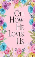 Oh How He Loves Us