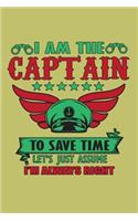 I Am The Captain To save Time Let's Just Assume I'M Always Right