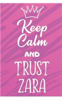 Keep Calm And Trust Zara: Funny Loving Friendship Appreciation Journal and Notebook for Friends Family Coworkers. Lined Paper Note Book.