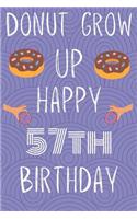 Donut Grow Up Happy 57th Birthday