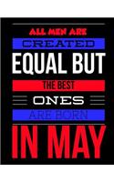 All Men Are Created Equal But The Best Ones Are Born In May