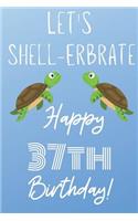 Let's Shell-erbrate Happy 37th Birthday