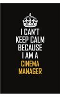 I Can't Keep Calm Because I Am A Cinema Manager