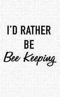 I'd Rather Be Bee Keeping: A 6x9 Inch Matte Softcover Journal Notebook with 120 Blank Lined Pages and a Funny Bee Keeper Cover Slogan