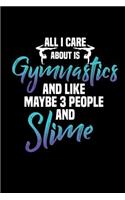 All I care about is gymnastics and like maybe 3 people and slime