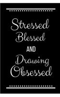 Stressed Blessed Drawing Obsessed: Funny Slogan -120 Pages 6 X 9