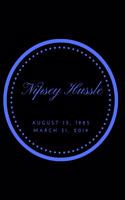 Nipsey Hussle August 15, 1985 March 31, 2019