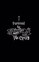 I Parasail To Burn Off The Crazy: A 6x9 Inch Matte Softcover Paperback Notebook Journal With 120 Blank Lined Pages