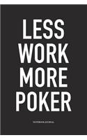 Less Work More Poker: A 6x9 Inch Softcover Matte Blank Diary Notebook With 120 Lined Pages For Card Game Lovers
