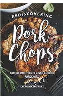 Rediscovering Pork Chops: Discover More than 25 Mouth-watering Pork Chops