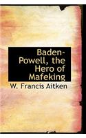 Baden Powell, the Hero of Mafeking