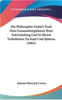 Die Philosophie Fichte's Nach Dem Gesammtergebnisse Ihrer Entwickelung Und In Shrem Verhaltnisse Zu Kant Und Spinoza (1862)