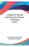 Tribute To The Life And Character Of Jonas Chickering (1854)