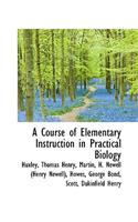 A Course of Elementary Instruction in Practical Biology