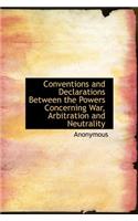 Conventions and Declarations Between the Powers Concerning War, Arbitration and Neutrality