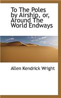 To the Poles by Airship, Or, Around the World Endways
