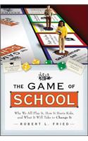 Game of School: Why We All Play It, How It Hurts Kids, and What It Will Take to Change It