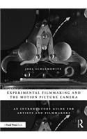 Experimental Filmmaking and the Motion Picture Camera: An Introductory Guide for Artists and Filmmakers