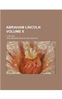 Abraham Lincoln; A History Volume 8: (English)
