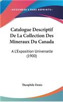 Catalogue Descriptif de La Collection Des Mineraux Du Canada
