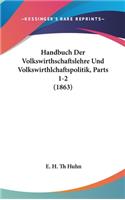 Handbuch Der Volkswirthschaftslehre Und Volkswirthlchaftspolitik, Parts 1-2 (1863)