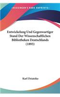 Entwickelung Und Gegenwartiger Stand Der Wissenschaftlichen Bibliotheken Deutschlands (1893)