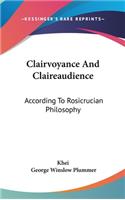 Clairvoyance and Claireaudience: According to Rosicrucian Philosophy