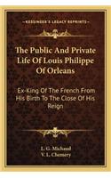 Public and Private Life of Louis Philippe of Orleans