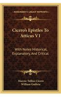 Cicero's Epistles to Atticus V1: With Notes Historical, Explanatory, and Critical