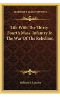 Life With The Thirty-Fourth Mass. Infantry In The War Of The Rebellion