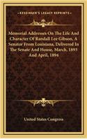 Memorial Addresses on the Life and Character of Randall Lee Gibson, a Senator from Louisiana, Delivered in the Senate and House, March, 1893 and April, 1894