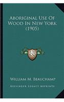 Aboriginal Use of Wood in New York (1905)