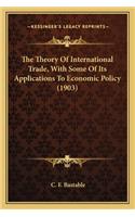 Theory of International Trade, with Some of Its Applications to Economic Policy (1903)