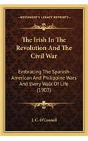 Irish in the Revolution and the Civil War: Embracing the Spanish-American and Philippine Wars and Every Walk of Life (1903)