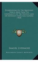 Dissertations on the Questions Which Arise from the Contrariety of the Positive Laws of Different States and Nations (1828)