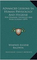 Advanced Lessons in Human Physiology and Hygiene: For Grammar, Ungraded and High Schools (1899)
