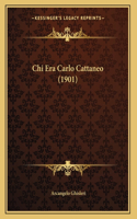 Chi Era Carlo Cattaneo (1901): (Italian)