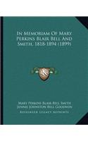 In Memoriam Of Mary Perkins Blair Bell And Smith, 1818-1894 (1899)