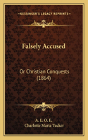 Falsely Accused: Or Christian Conquests (1864)