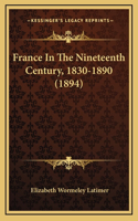 France In The Nineteenth Century, 1830-1890 (1894)