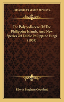 The Polypodiaceae Of The Philippine Islands, And New Species Of Edible Philippine Fungi (1905)