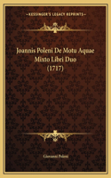 Joannis Poleni De Motu Aquae Mixto Libri Duo (1717)