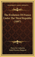 The Evolution Of France Under The Third Republic (1897)