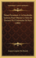 Theses Presentees A La Facultedes Sciences Pour Obtenir Le Titre De Docteur De L'Universite De Paris (1902)