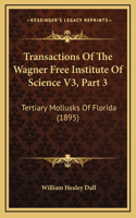 Transactions Of The Wagner Free Institute Of Science V3, Part 3: Tertiary Mollusks Of Florida (1895)
